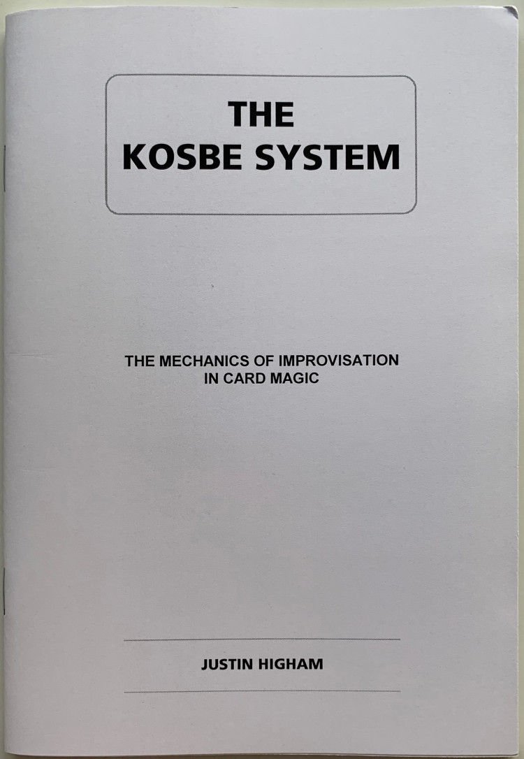 Justin Higham - The KOSBE System: The Mechanics of Improvisation in Card Magic - Click Image to Close